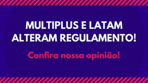 Multiplus e Latam Fidelidade alteram regulamento. Confira nossa opinião!
