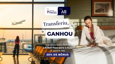 Transfira Milhas do LATAM Pass para o ALL Accor com desconto no fator de conversão e até 20% de pontos Reward bônus