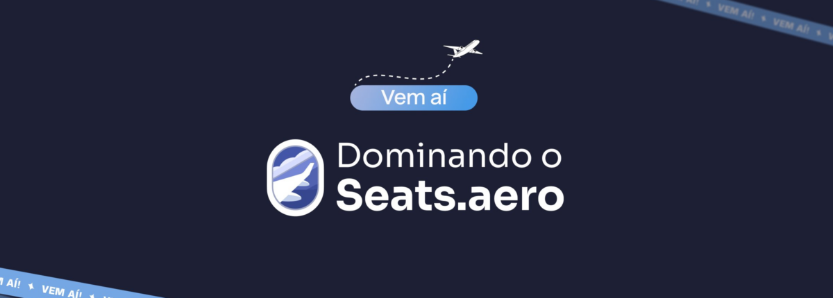 Dominando o Seats.aero: vem aí o novo curso da Universidade das Milhas